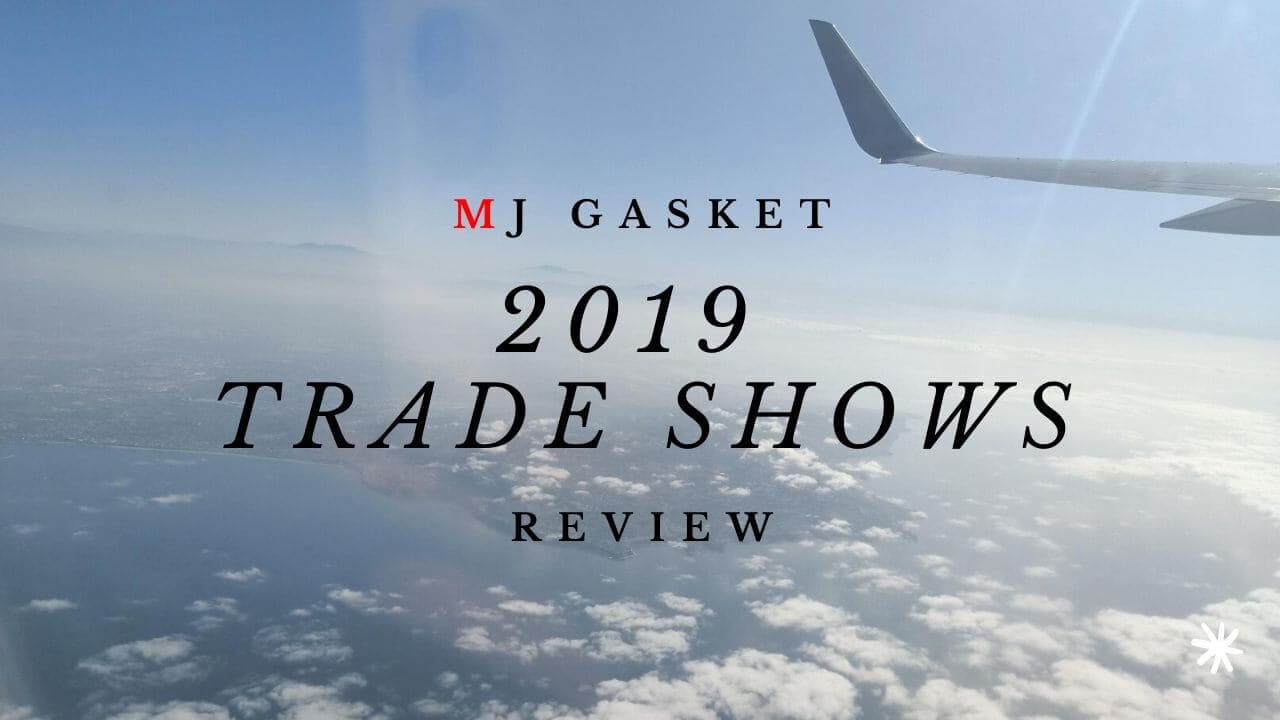 MJ GASKET – 2019 Trade Shows Review